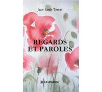 Regards et paroles - Jean-Louis Terras - Le Lys Bleu - broché - Roman