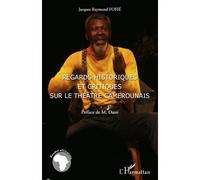 Regards historiques et critiques sur le théâtre camerounais - Jacques Raymond Fofie - L'harmattan - broché - Etude