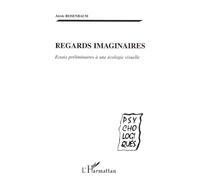REGARDS IMAGINAIRES: Essais préliminaires à une écologie visuelle