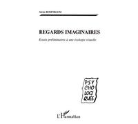 Regards Imaginaires - Essais Preliminaires A Une Ecologie Visuelle