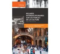 Regards interdisciplinaires sur les publics de la culture Sous la direction de Marie-Claude Larouche, Stéphane Labbé (Editeur général), Marie-Claude Larouche (Editeur général), Jason Luckerhoff (Edite