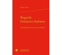 Regards Littéraires Haïtiens - Cristallisations De La Fiction-Monde