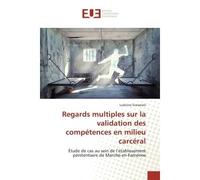 Regards multiples sur la validation des compétences en milieu carcéral Étude de cas au sein de l'établissement pénitentiaire de Marche-en-Famenne - Ludivine Scevenels - Universitaires Europeennes - br