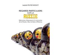Regards particuliers sur la Russie - Mémoires d'époques à la rencontre de la Russie, deux années à Moscou - Isabelle Peltier-Mignot - Trois Colonnes - broché - Roman