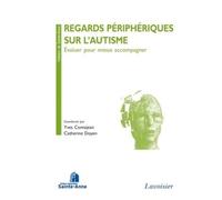 Regards périphériques sur l'autisme. Évaluer pour mieux accompagner: Évaluer pour mieux accompagner