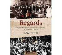 Regards Photographies Des Musiciens D'auvergne Et Massif Central 1860-1960