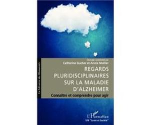 Regards pluridisciplinaires sur la maladie d'Alzheimer ANNIE MOLLIER (Auteur), Catherine Gucher (Auteur)