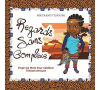 Regards sans complexe: Vingt-six mots pour célébrer l'enfant africain