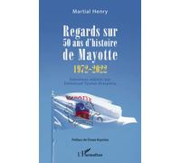 Regards sur 50 ans d'histoire de Mayotte (1972-2022) Entretiens réalisés par Emmanuel Tusevo-Diasamvu - MARTIAL HENRY - L'harmattan - broché - Essai