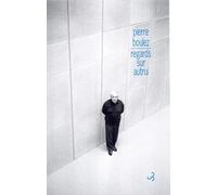 Regards sur autrui - points de repère tome II Pierre Boulez (Auteur), Jean-Jacques Nattiez (Edité par), Sophie Galaise (Edité par)