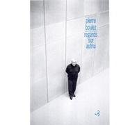 Regards sur autrui - points de repère tome II Pierre Boulez (Auteur), Jean-Jacques Nattiez (Edité par), Sophie Galaise (Edité par)