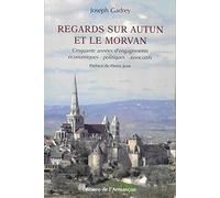 Regards sur Autun et le Morvan: Cinquante années d'engagements économiques - politiques - associatifs
