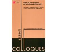 Regards sur l histoire justice administrative Journées d'études du Centre d'histoire du droit de l'Université de Rennes I - Colloques et débats - Marc Bouvet - LexisNexis - broché - Etude