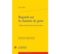 Regards sur la chanson de geste Alain Labbé (Auteur), Florence Bouchet (Editeur du volume), Daniel Lacroix (Editeur du volume), Sébastien Cazalas (Editeur du volume), Alvaro Barbieri (Collection dirig