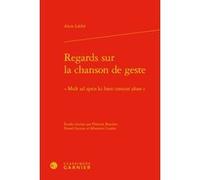 Regards sur la chanson de geste Alain Labbé (Auteur), Florence Bouchet (Editeur du volume), Daniel Lacroix (Editeur du volume), Sébastien Cazalas (Editeur du volume), Alvaro Barbieri (Collection dirig