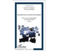 Regards sur la crise écologique Pour une socio-anthropologie de l'environnement - Tome 2 - Sophie Poirot-Delpech - L'harmattan - broché - Etude