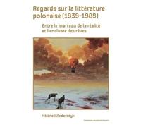Regards Sur La Littérature Polonaise (1939-1989) - Entre Le Marteau De La Réalité Et L?Enclume Des Rêves