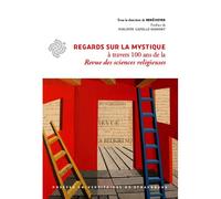 Regards sur la mystique à travers cent ans de la Revue des sciences religieuses A travers cent ans de la Revue des Sciences Religieuses - René Heyer - Presses Universitaires Strasbourg - broché - Essa