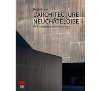 Regards sur l'architecture neuchâteloise de l'après-guerre à nos jours