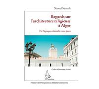 Regards Sur L'architecture Religieuse À Alger - De L'époque Coloniale À Nos Jours
