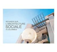 Regards sur l'architecture sociale à Colombes Bruno Jiquel (Auteur), Benoît Moyen (Auteur)
