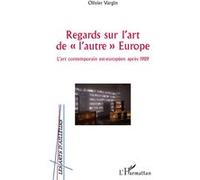 Olivier Vargin – Regards sur l'art de «l'autre» Europe – L'art contemporain est-européen après 1989