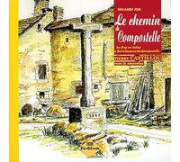 Regards sur le chemin de Compostelle: Du Puy-en-Velay à St-Jacques-de-Compostelle