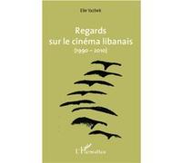 Regards sur le cinéma libanais (1990-2010) Elie Yazbek (Auteur)