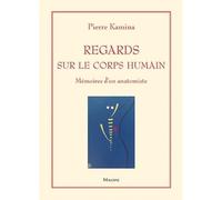 Regards sur le corps humain Mémoires d'un anatomiste - Pierre Kamina - Maloine - broché - Scolaire / Universitaire