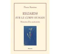 Regards sur le corps humain: Mémoires d'un anatomiste