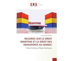 REGARDS SUR LE DROIT MARITIME ET LE DROIT DES TRANSPORTS AU MAROC: Préface Professeur Philippe Delebecque