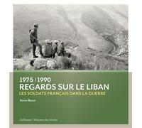Regards sur le Liban – Les soldats français dans la guerre (1975-1990)