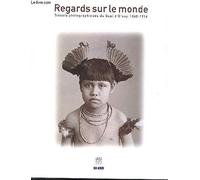 Regards sur le monde : Trésors photographiques du Quai d'Orsay, 1860-1914