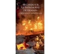Regards sur le patrimoine de demain : création et innovation Collectif (Auteur)