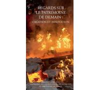 Regards sur le patrimoine de demain : création et innovation Creation et innovation - Collectif - Errance - broché - Essai