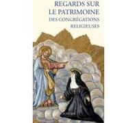 Regards sur le patrimoine des congrégations religieuses Collectif (Auteur)