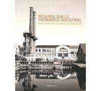 Regards sur le patrimoine industriel de Poitou-Charentes et d'ailleurs