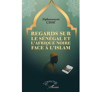 Regards sur le Sénégal et l’Afrique noire face à l'islam - Alphousseyni Cissé - L'harmattan - broché - Essai