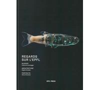 Regards sur l'EPFL: Science, Catherine Leutenegger. Architecture, Bogdan Konopka. Portraits, Olivier Christinat