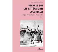 Regards Sur Les Litteratures Coloniales - Tome 1, Afrique Francophone, Découvertes