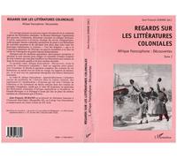 Regards Sur Les Litteratures Coloniales - Tome 1, Afrique Francophone, Découvertes