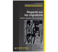 Regards Sur Les Migrations - Mobilités Africaines Entre Écrit Et Écran
