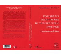 Regards sur les mutations du théâtre public 1968-1998 La mémoire et le désir - Pierre-Etienne Heymann - L'harmattan - broché - Livre