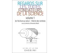 Regards Sur Les Textes Fondateurs De La Science - Volume 1, De L'écriture Au Calcul - Théorie Des Nombres