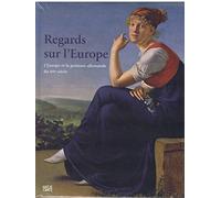 REGARDS SUR L'EUROPE. L'Europe et la peinture allemande du XIXe siècle
