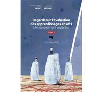 Regards sur l'évaluation des apprentissages en arts à l'enseignement supérieur Diane Leduc (Editeur général), Beland sebastien (Editeur général), Diane Leduc (Auteur)