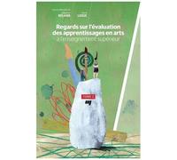 Regards Sur L'évaluation Des Apprentissages En Arts À L'enseignement Supérieur - Tome 2