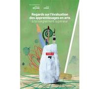 Regards sur l'évaluation des apprentissages en arts à l'enseignement supérieur, tome 2 Beland sebastien (Editeur général), Diane Leduc (Editeur général), Beland sebastien (Auteur)