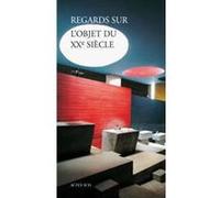 Regards Sur L'objet Du Xxe Siècle - La Fragilité D'un Patrimoine Au Présent