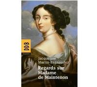 Regards sur Madame de Maintenon Jacqueline Martin-Bagnaudez (Auteur)